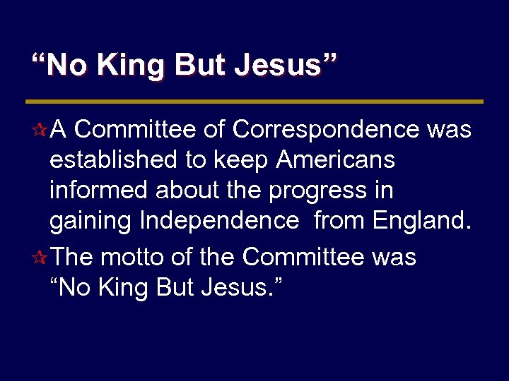 “No King But Jesus” ¶ A Committee of Correspondence was established to keep Americans