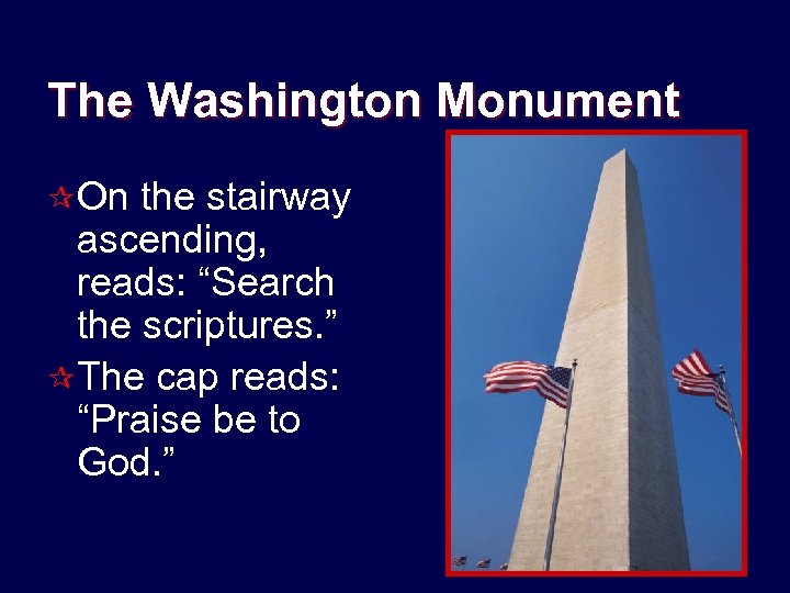 The Washington Monument ¶ On the stairway ascending, reads: “Search the scriptures. ” ¶