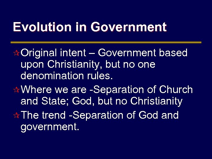 Evolution in Government ¶ Original intent – Government based upon Christianity, but no one