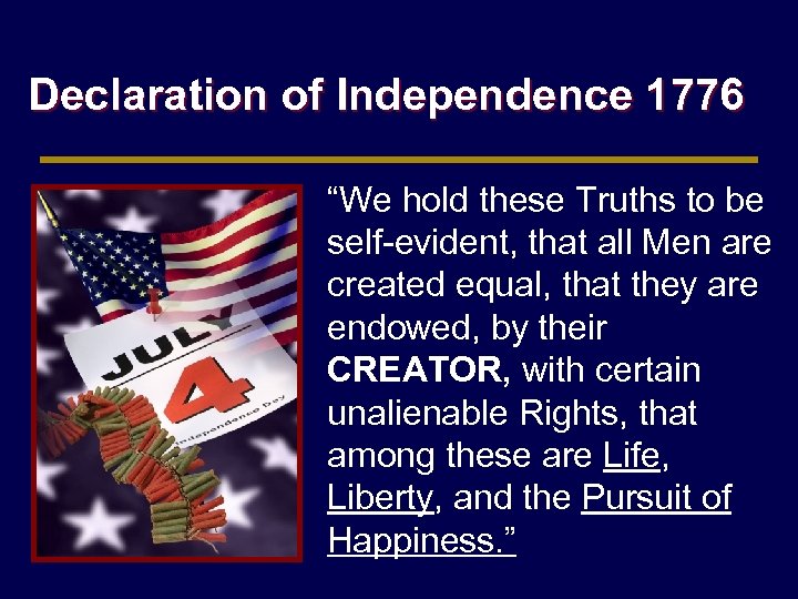 Declaration of Independence 1776 “We hold these Truths to be self-evident, that all Men
