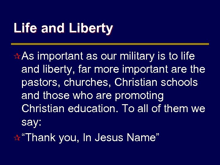 Life and Liberty ¶ As important as our military is to life and liberty,