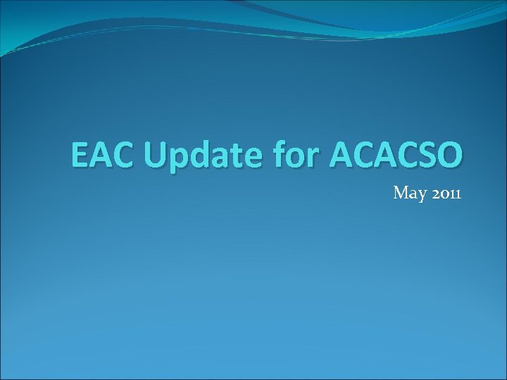 EAC Update for ACACSO May 2011 