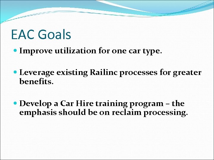 EAC Goals Improve utilization for one car type. Leverage existing Railinc processes for greater
