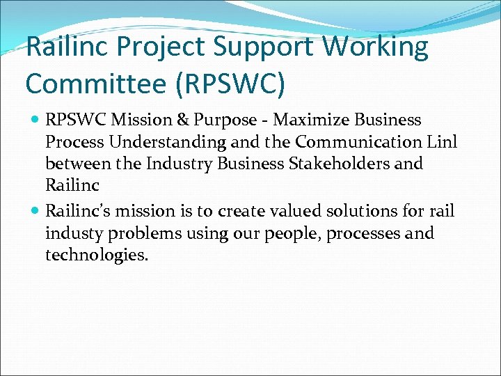 Railinc Project Support Working Committee (RPSWC) RPSWC Mission & Purpose - Maximize Business Process