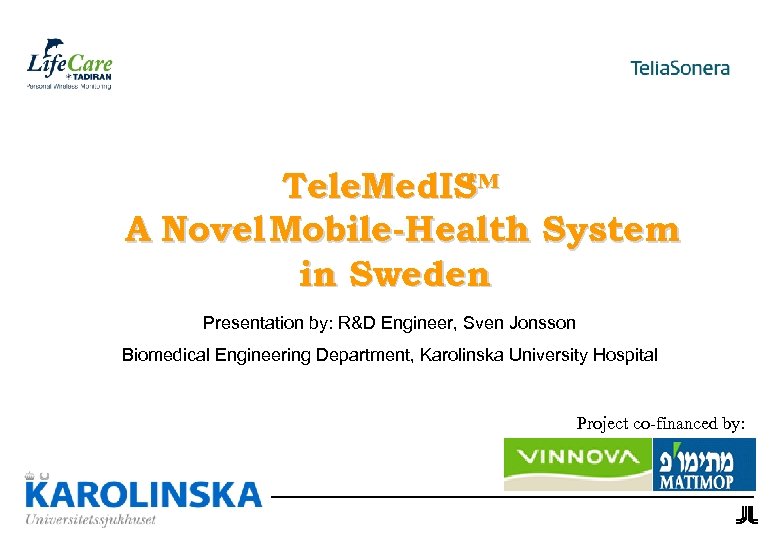 Tele. Med. IS ™ A Novel Mobile-Health System in Sweden Presentation by: R&D Engineer,