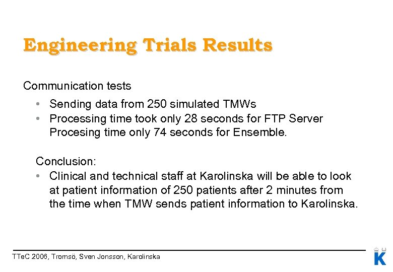 Engineering Trials Results Communication tests • Sending data from 250 simulated TMWs • Processing