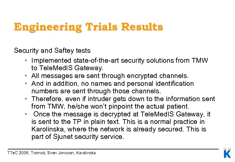 Engineering Trials Results Security and Saftey tests • Implemented state-of-the-art security solutions from TMW