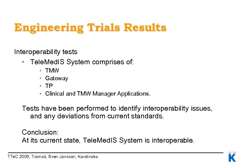 Engineering Trials Results Interoperability tests • Tele. Med. IS System comprises of: • •