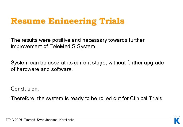 Resume Enineering Trials The results were positive and necessary towards further improvement of Tele.
