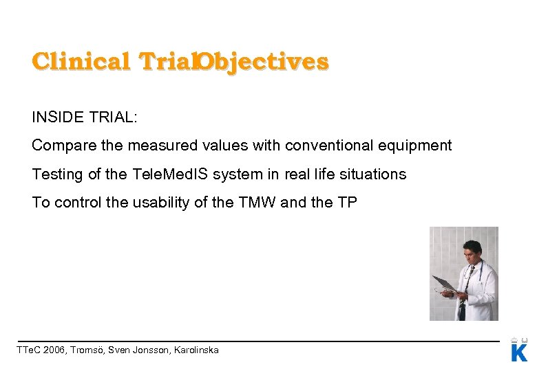 Clinical Trial. Objectives INSIDE TRIAL: Compare the measured values with conventional equipment Testing of