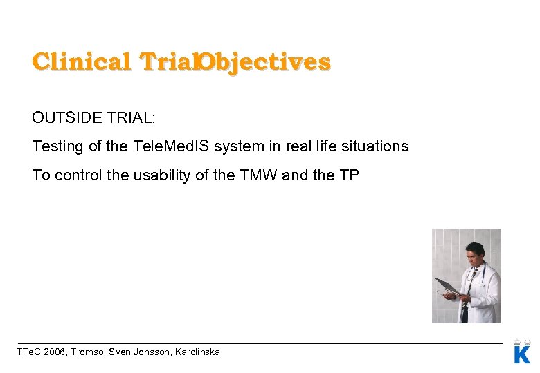 Clinical Trial. Objectives OUTSIDE TRIAL: Testing of the Tele. Med. IS system in real
