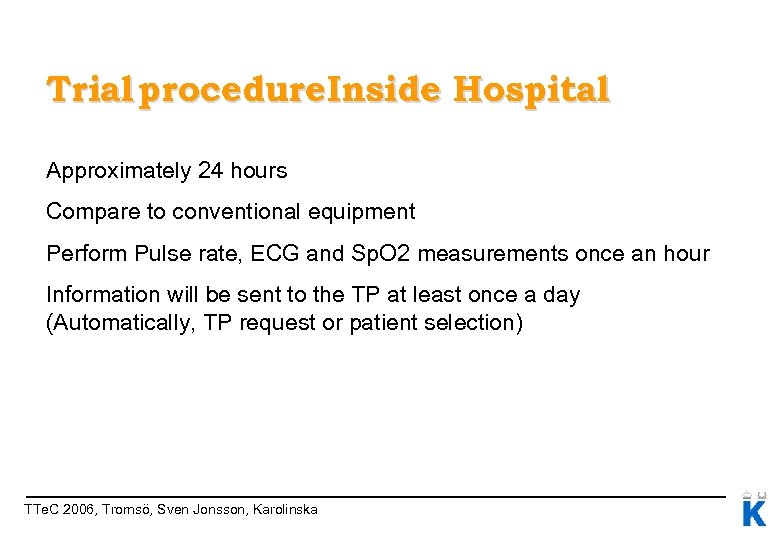 Trial procedure. Inside Hospital Approximately 24 hours Compare to conventional equipment Perform Pulse rate,