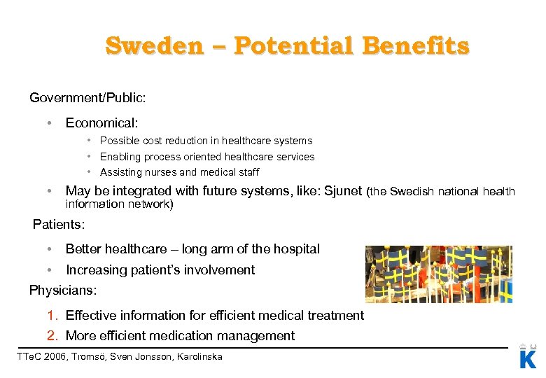 Sweden – Potential Benefits Government/Public: • Economical: • Possible cost reduction in healthcare systems