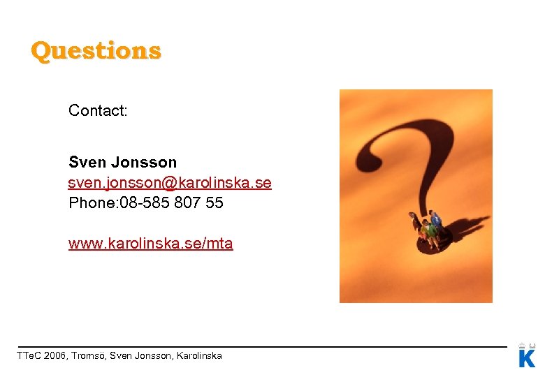Questions Contact: Sven Jonsson sven. jonsson@karolinska. se Phone: 08 -585 807 55 www. karolinska.