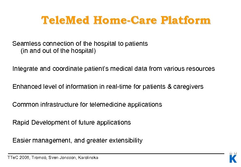 Tele. Med Home-Care Platform Seamless connection of the hospital to patients (in and out