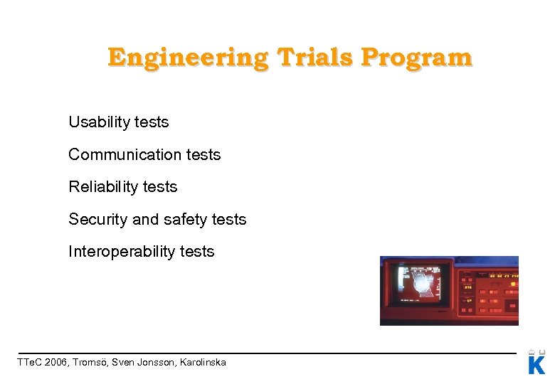 Engineering Trials Program Usability tests Communication tests Reliability tests Security and safety tests Interoperability