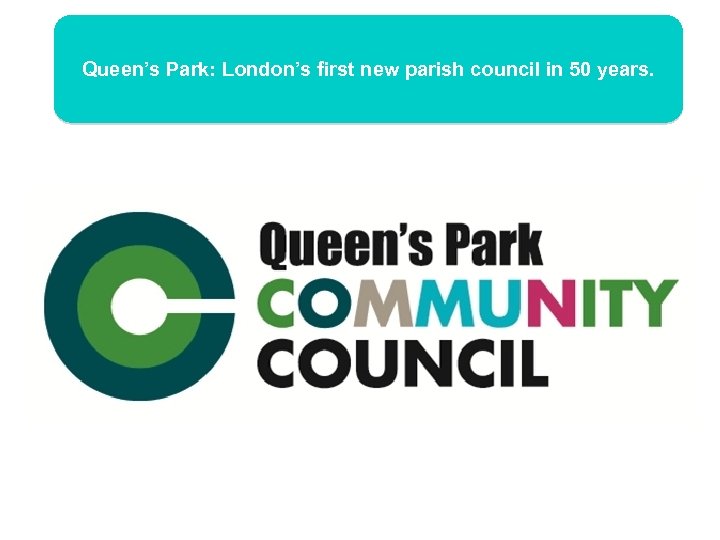 Queen’s Park: London’s first new parish council in 50 years. 