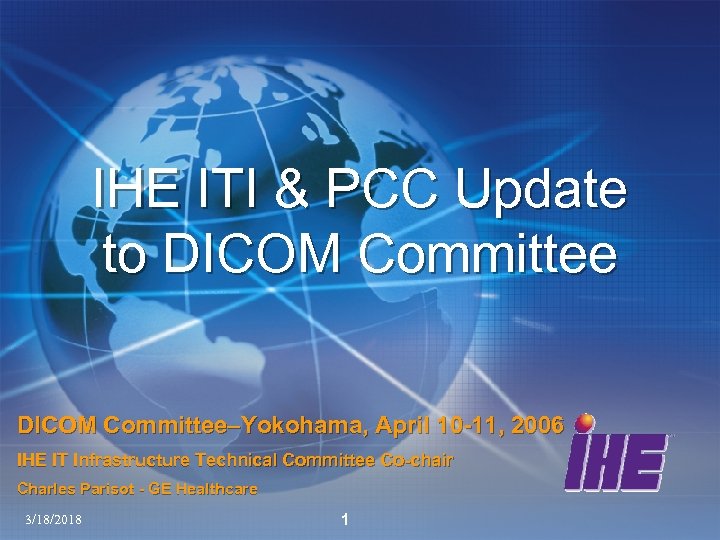 IHE ITI & PCC Update to DICOM Committee–Yokohama, April 10 -11, 2006 IHE IT