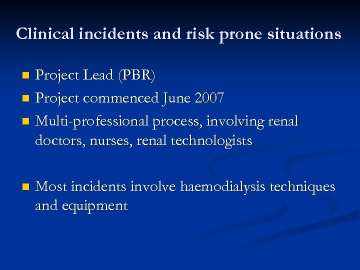 Clinical incidents and risk prone situations Project Lead (PBR) n Project commenced June 2007