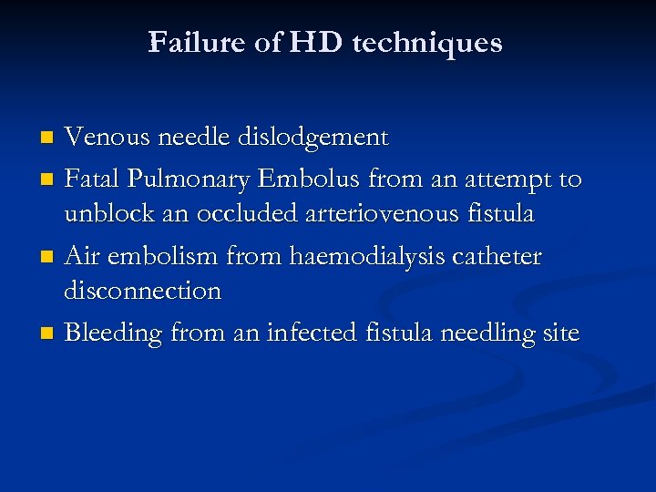 Failure of HD techniques Venous needle dislodgement n Fatal Pulmonary Embolus from an attempt