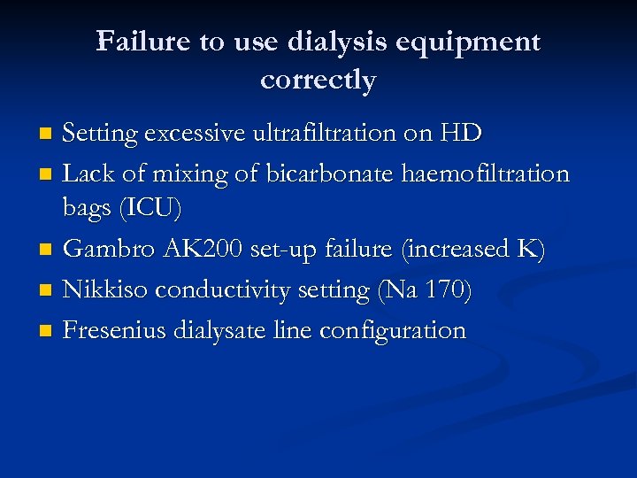 Failure to use dialysis equipment correctly Setting excessive ultrafiltration on HD n Lack of
