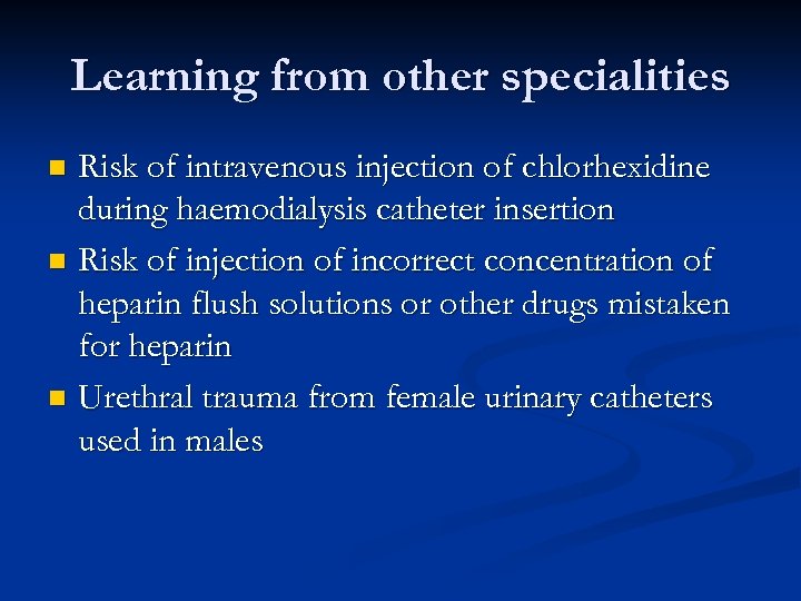 Learning from other specialities Risk of intravenous injection of chlorhexidine during haemodialysis catheter insertion
