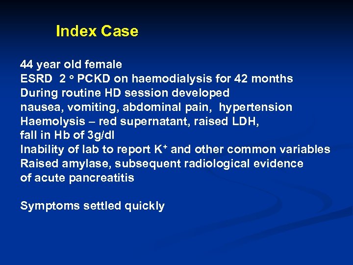 Index Case 44 year old female ESRD 2 o PCKD on haemodialysis for 42