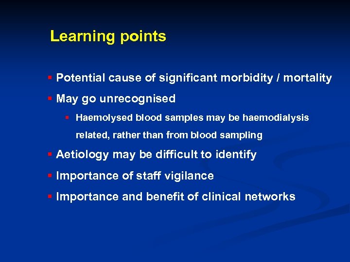Learning points § Potential cause of significant morbidity / mortality § May go unrecognised