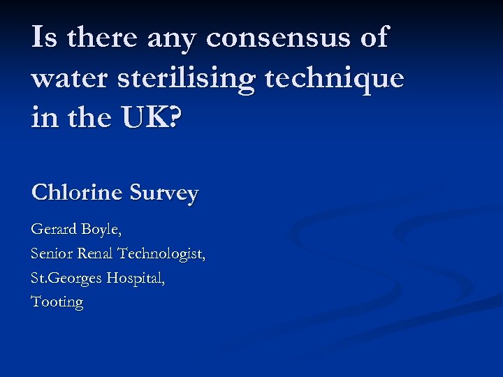 Is there any consensus of water sterilising technique in the UK? Chlorine Survey Gerard