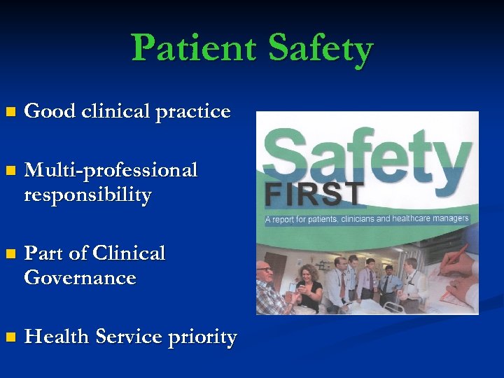 Patient Safety n Good clinical practice n Multi-professional responsibility n Part of Clinical Governance