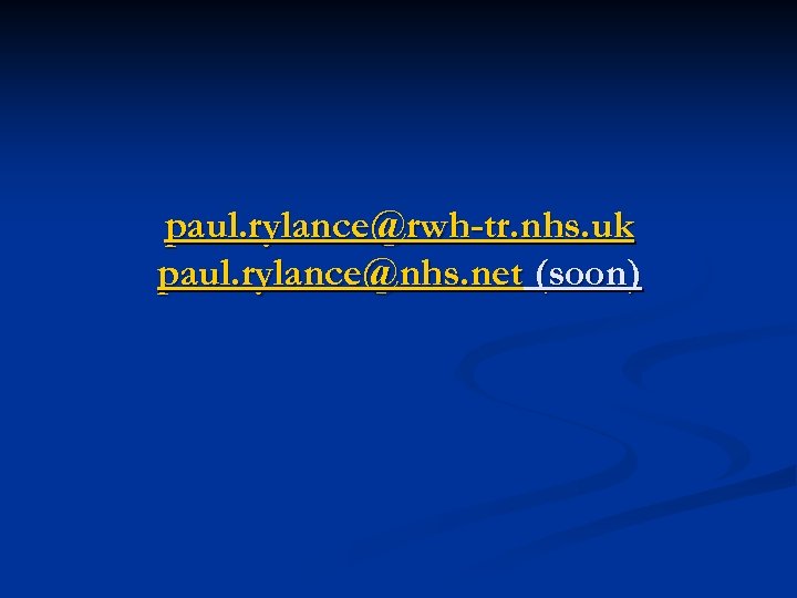 paul. rylance@rwh-tr. nhs. uk paul. rylance@nhs. net (soon) 