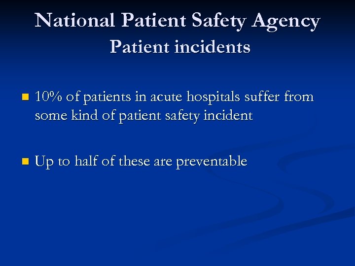 National Patient Safety Agency Patient incidents n 10% of patients in acute hospitals suffer