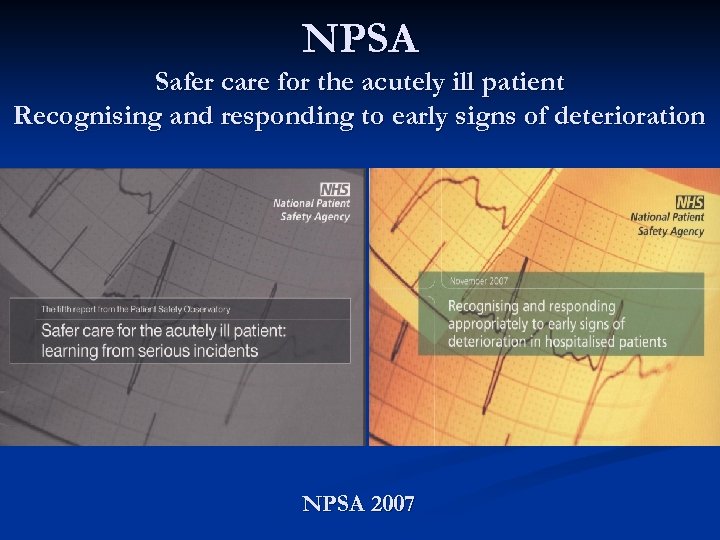 NPSA Safer care for the acutely ill patient Recognising and responding to early signs