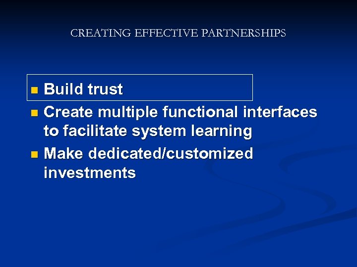 CREATING EFFECTIVE PARTNERSHIPS Build trust n Create multiple functional interfaces to facilitate system learning