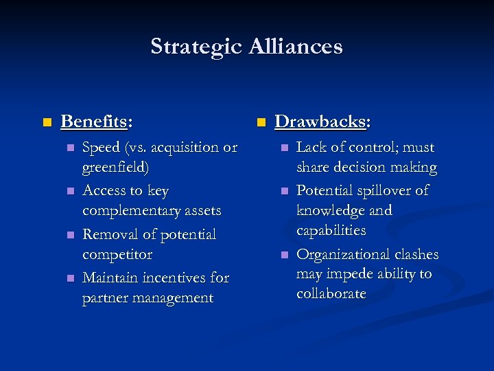 Strategic Alliances n Benefits: n n Speed (vs. acquisition or greenfield) Access to key