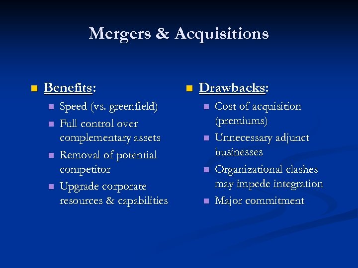 Mergers & Acquisitions n Benefits: n n Speed (vs. greenfield) Full control over complementary