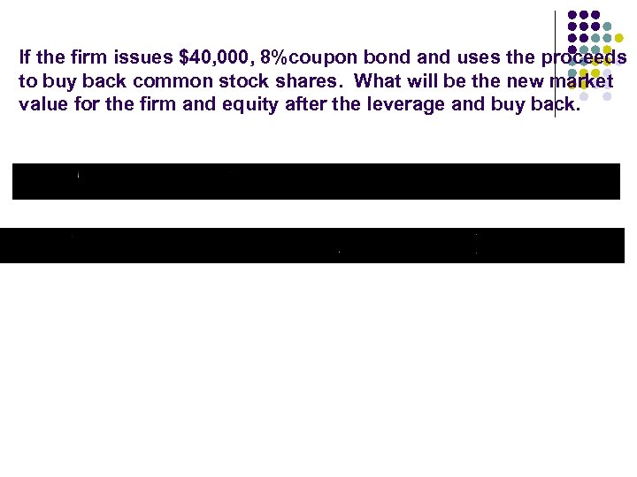 If the firm issues $40, 000, 8%coupon bond and uses the proceeds to buy