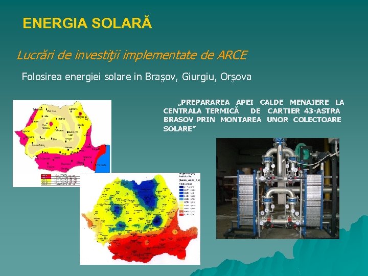 ENERGIA SOLARĂ Lucrări de investiţii implementate de ARCE Folosirea energiei solare in Braşov, Giurgiu,