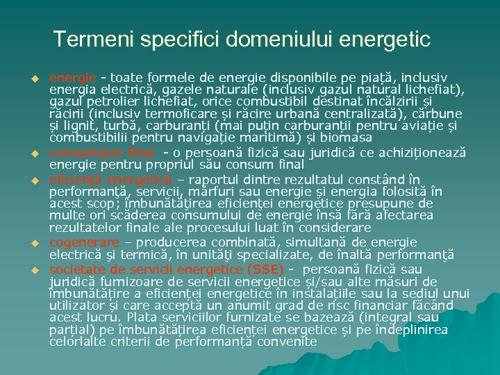 Termeni specifici domeniului energetic u u u energie - toate formele de energie disponibile