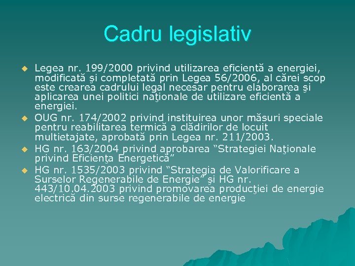 Cadru legislativ u u Legea nr. 199/2000 privind utilizarea eficientă a energiei, modificată şi