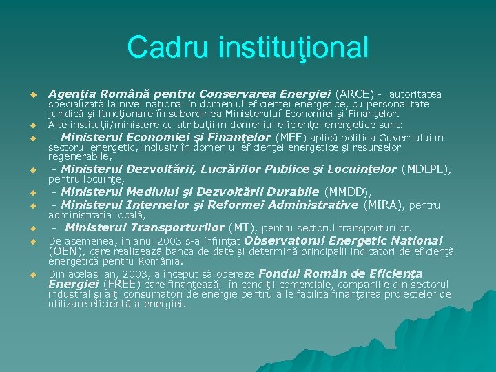 Cadru instituţional u u u u u Agenţia Română pentru Conservarea Energiei (ARCE) -