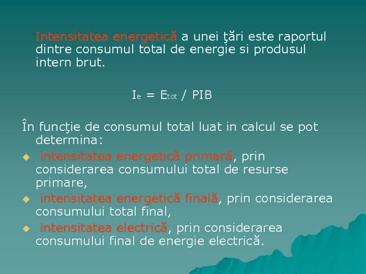  Intensitatea energetică a unei ţări este raportul dintre consumul total de energie si