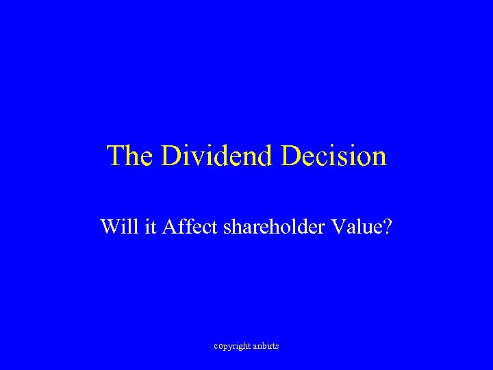 The Dividend Decision Will it Affect shareholder Value? copyright anbirts 