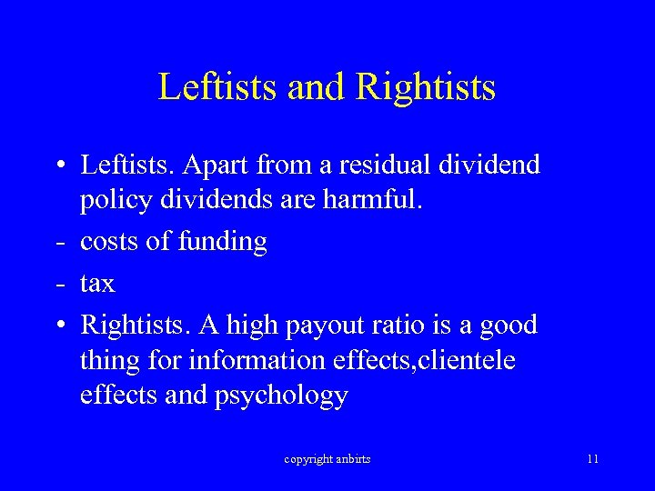 Leftists and Rightists • Leftists. Apart from a residual dividend policy dividends are harmful.