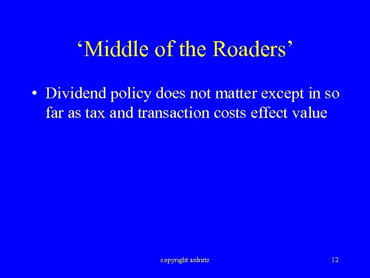 ‘Middle of the Roaders’ • Dividend policy does not matter except in so far