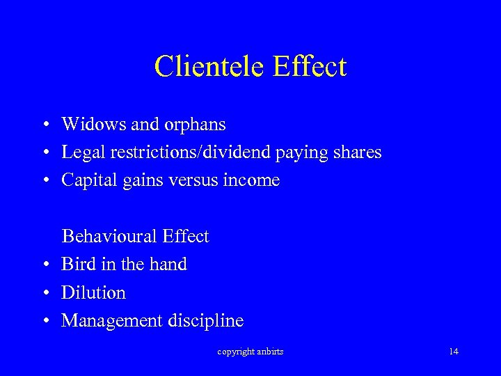 Clientele Effect • Widows and orphans • Legal restrictions/dividend paying shares • Capital gains
