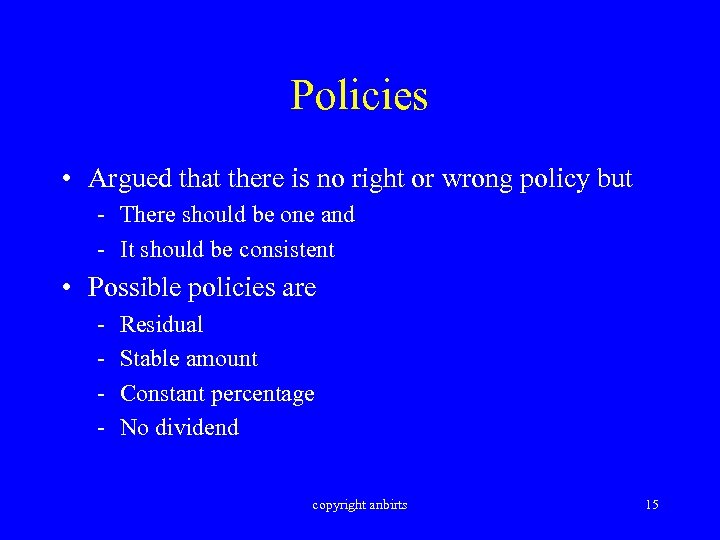 Policies • Argued that there is no right or wrong policy but - There