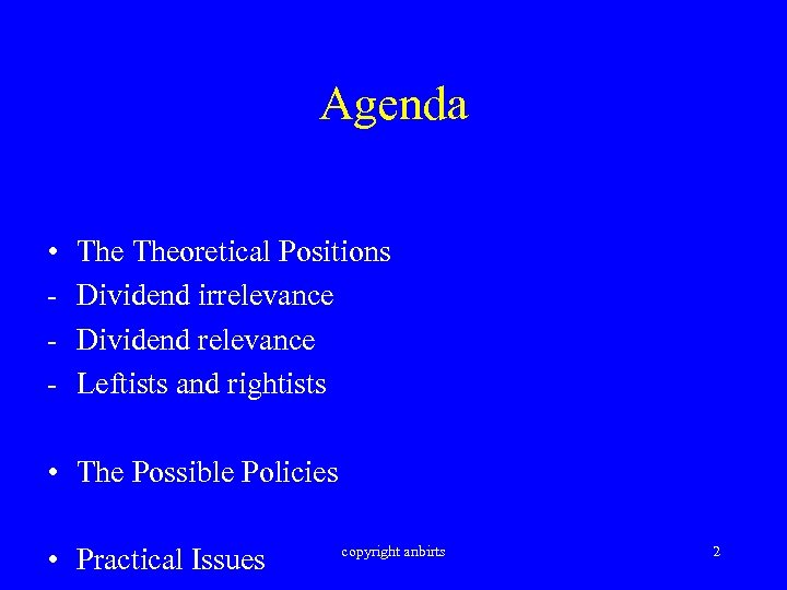 Agenda • - Theoretical Positions Dividend irrelevance Dividend relevance Leftists and rightists • The