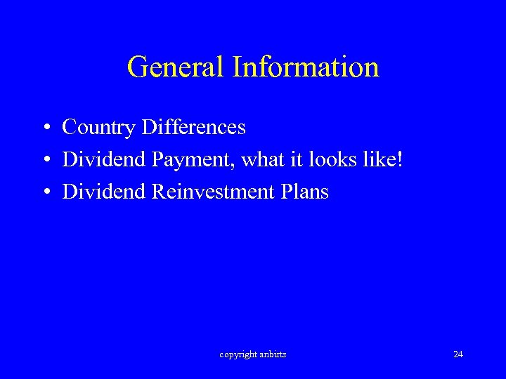 General Information • Country Differences • Dividend Payment, what it looks like! • Dividend