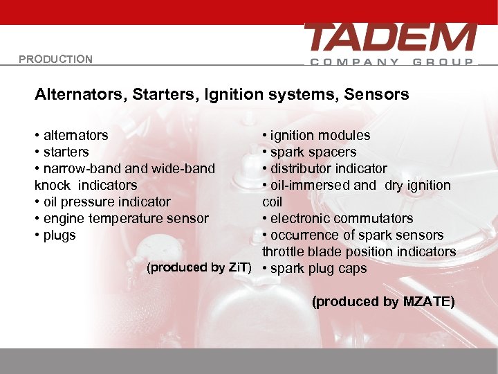 PRODUCTION Alternators, Starters, Ignition systems, Sensors • alternators • starters • narrow-band wide-band knock